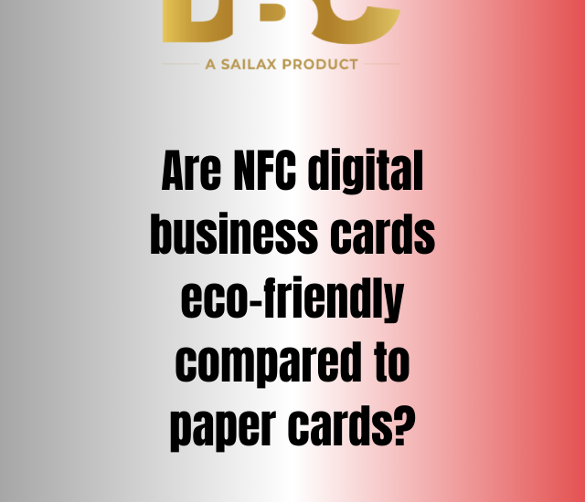 Are NFC digital business cards eco-friendly compared to paper cards?