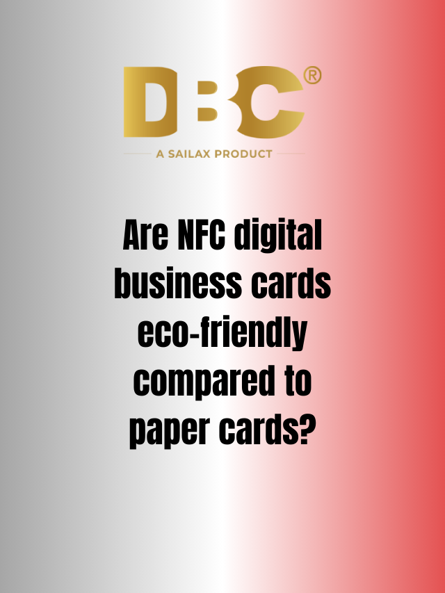 Are NFC digital business card eco-friendly compared to paper card?