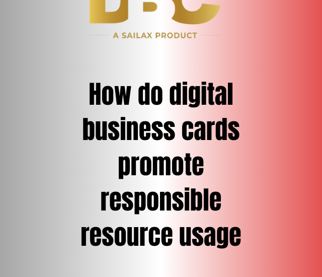 How do digital business cards promote responsible resource usage