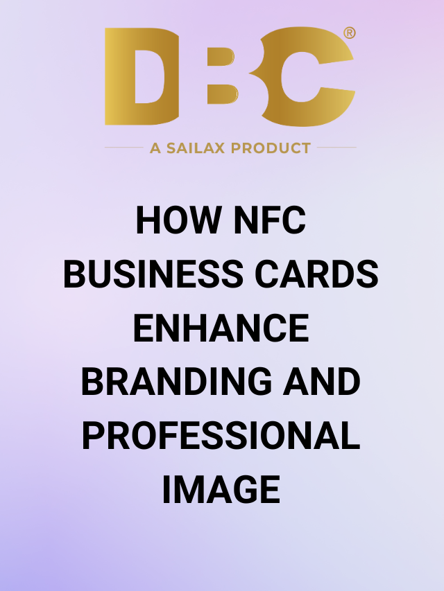 How NFC Business Cards Enhance Branding and Professional Image?